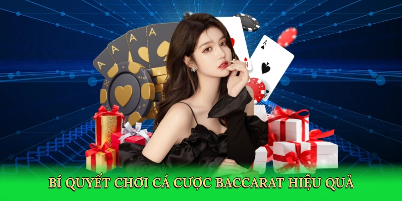 Bí quyết chơi cá cược baccarat hiệu quả