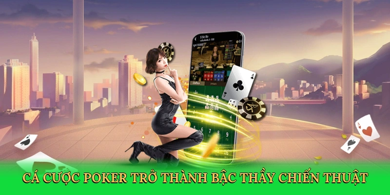 Cá cược poker trở thành bậc thầy chiến thuật