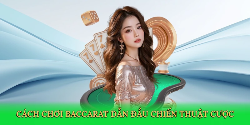 Cách Chơi Baccarat: Hành Trình Thống Trị Sòng Bạc Tại Good88