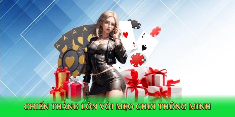 Chiến thắng lớn với mẹo chơi thông minh