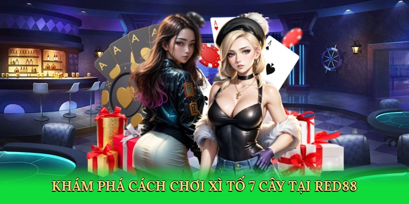 Khám phá Cách chơi xì tố 7 cây tại Red88