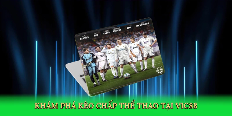 Khám phá kèo chấp thể thao tại Vic88