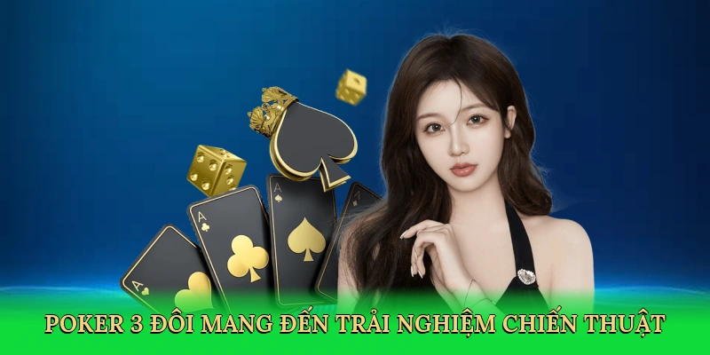 Poker 3 đôi mang đến trải nghiệm chiến thuật