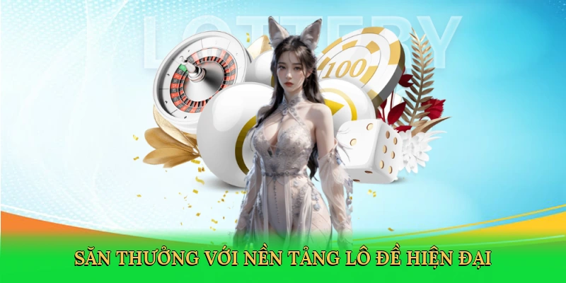 Săn thưởng với nền tảng lô đề hiện đại