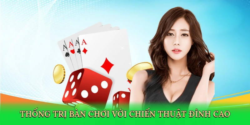 Thống trị bàn chơi với chiến thuật đỉnh cao