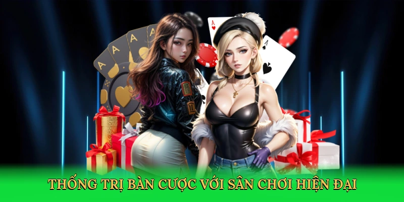Thống trị bàn cược với sân chơi hiện đại