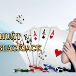 Thủ thuật chơi blackjack
