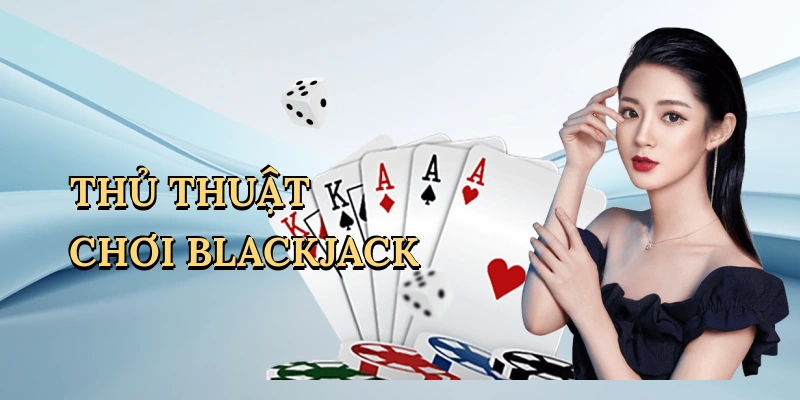 Thủ thuật chơi blackjack