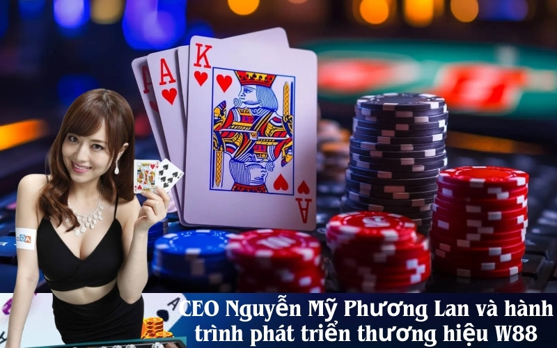 CEO Nguyễn Mỹ Phương Lan và hành trình phát triển thương hiệu W88