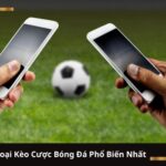 Các Loại Kèo Cược Bóng Đá Phổ Biến Nhất