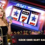 Cách chơi slot game