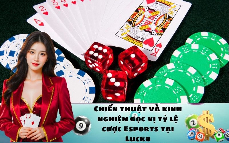 Chiến thuật và kinh nghiệm đọc vị tỷ lệ cược Esports tại Luck8