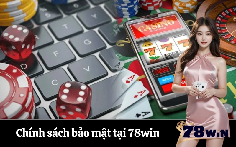 Chính sách bảo mật tại 78win