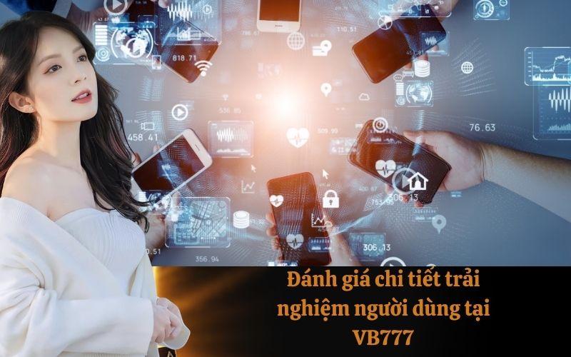 Đánh giá chi tiết trải nghiệm người dùng tại VB777