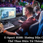 E-Sport Hi88: Hướng Dẫn Cá Cược Thể Thao Điện Tử Thắng Lớn