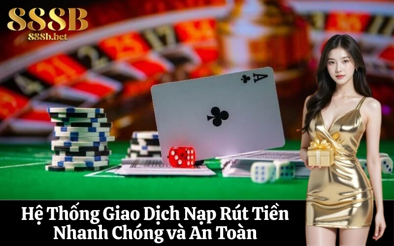 Hệ Thống Giao Dịch Nạp Rút Tiền Nhanh Chóng và An Toàn