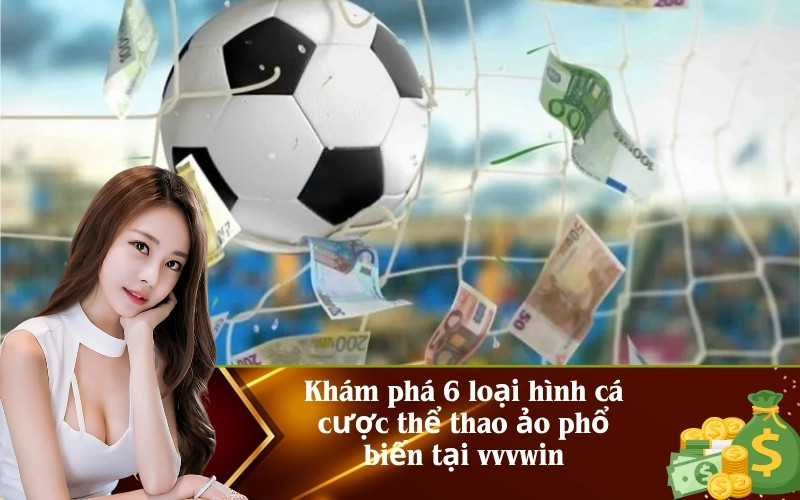 Khám phá 6 loại hình cá cược thể thao ảo phổ biến tại vvvwin