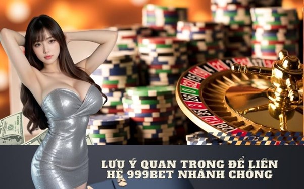Hướng Dẫn Toàn Tập Cách Thức Liên Hệ 999bet Nhanh Chóng