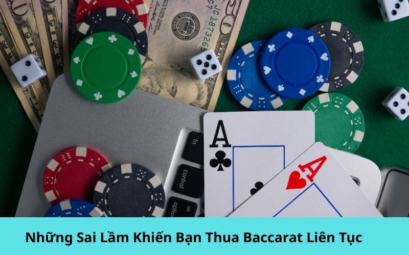 Những Sai Lầm Khiến Bạn Thua Baccarat Liên Tục