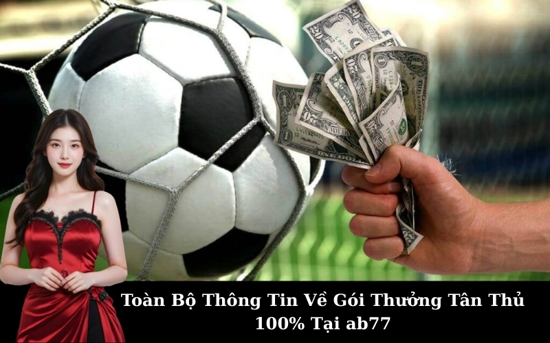 ab77 Chào Mừng Tân Thủ: Đăng Ký Nhận Ngay Thưởng 100% Lên Đến 2 Triệu!