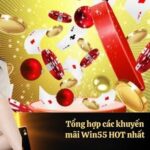 Tổng hợp các khuyến mãi Win55 HOT nhất