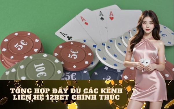 Thông tin liên hệ 12bet: Hỗ trợ nhanh chóng và hiệu quả