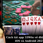 Cách tải app 33Win về điện thoại iOS và Android 2025