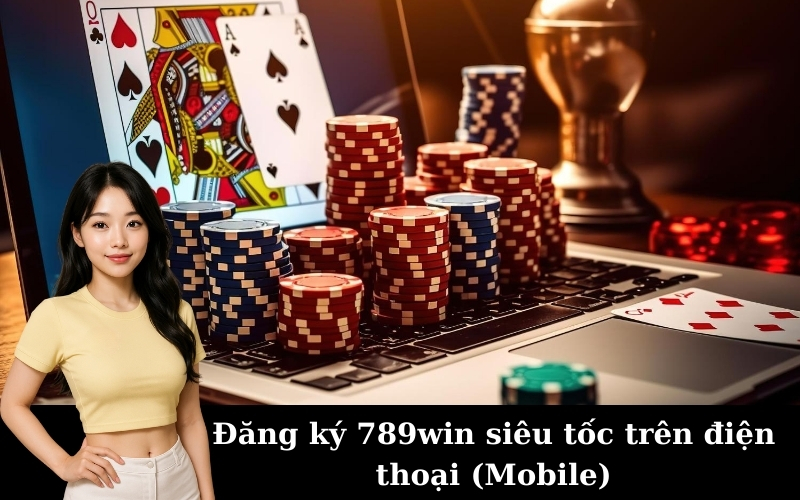 Hướng Dẫn Đăng Ký 789win siêu tốc cho người mới