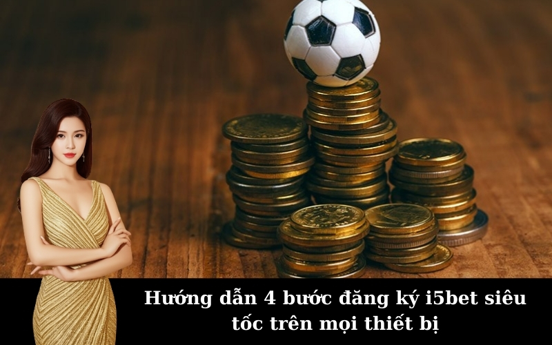 Hướng Dẫn Đăng Ký i5bet siêu tốc cho người mới