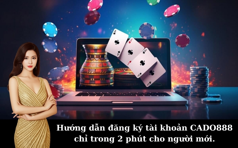 Hướng dẫn đăng ký tài khoản CADO888 chỉ trong 2 phút cho người mới.