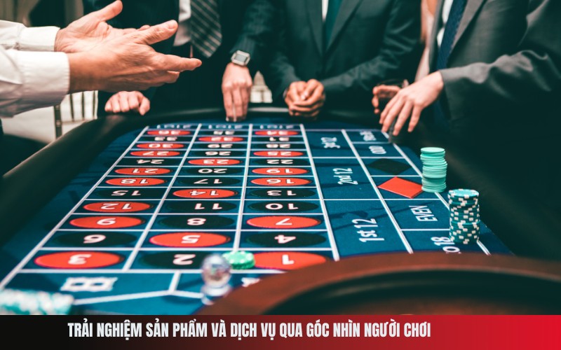 Trải nghiệm sản phẩm và dịch vụ qua góc nhìn người chơi