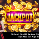 Bí Quyết Săn Hũ Jackpot Với Vốn Nhỏ Hiệu Quả Bất Ngờ 2025