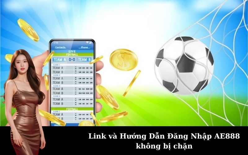 Link và Hướng Dẫn Đăng Nhập AE888 không bị chặn