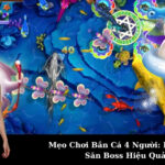 Mẹo Chơi Bắn Cá 4 Người: Phối Hợp Săn Boss Hiệu Quả