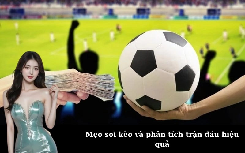 Mẹo soi kèo và phân tích trận đấu hiệu quả