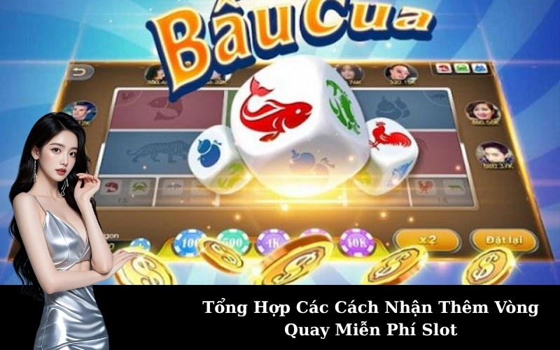 Tổng Hợp Các Cách Nhận Thêm Vòng Quay Miễn Phí Slot