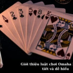Giới thiệu luật chơi Omaha Poker chi tiết và dễ hiểu